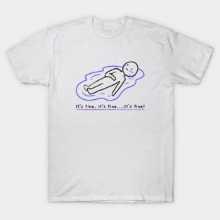 Laying in a puddle of tears Funny Its Fine Everythings Fine Im OK Artwork T-Shirt